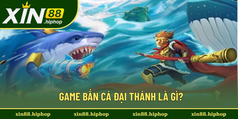 Tổng quan đôi nét về bắn cá Đại Thánh Tổng quan đôi nét về bắn cá Đại Thánh