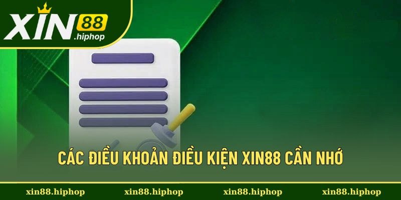 Các điều khoản điều kiện Xin88 cần ghi nhớ Các điều khoản điều kiện Xin88 cần ghi nhớ