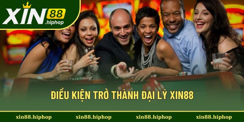 Đáp ứng các điều kiện đại lý Xin88 Đáp ứng các điều kiện đại lý Xin88