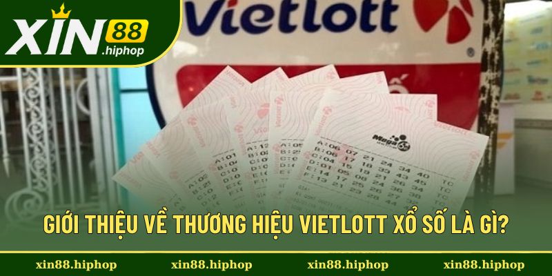 Giới thiệu tổng quan về Vietlott Giới thiệu tổng quan về Vietlott