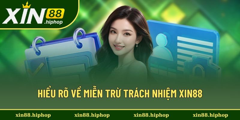 Hiểu cơ bản về miễn trừ trách nhiệm Xin88 Hiểu cơ bản về miễn trừ trách nhiệm Xin88