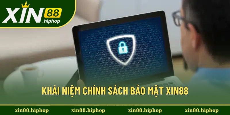 Khái niệm chính sách bảo mật Xin88
