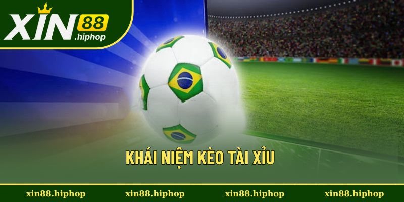 Khái niệm kèo tài xỉu Khái niệm kèo tài xỉu