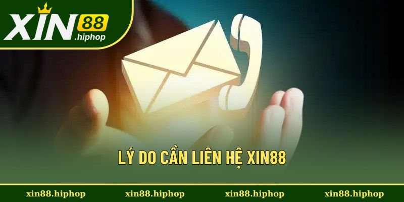 Lý do cần liên hệ với bộ phận CSKH Xin88 Lý do cần liên hệ với bộ phận CSKH Xin88