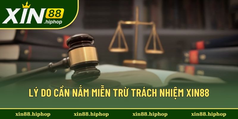 Lý do cần nắm kỹ miễn trừ trách nhiệm Xin88 Lý do cần nắm kỹ miễn trừ trách nhiệm Xin88