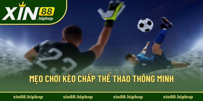 Mẹo chơi kèo chấp thể thao thông minh