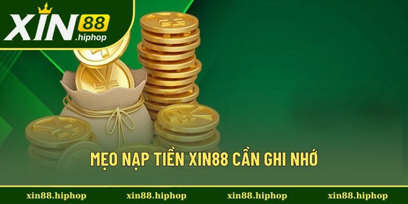 Mẹo nạp tiền Xin88 cần ghi nhớ