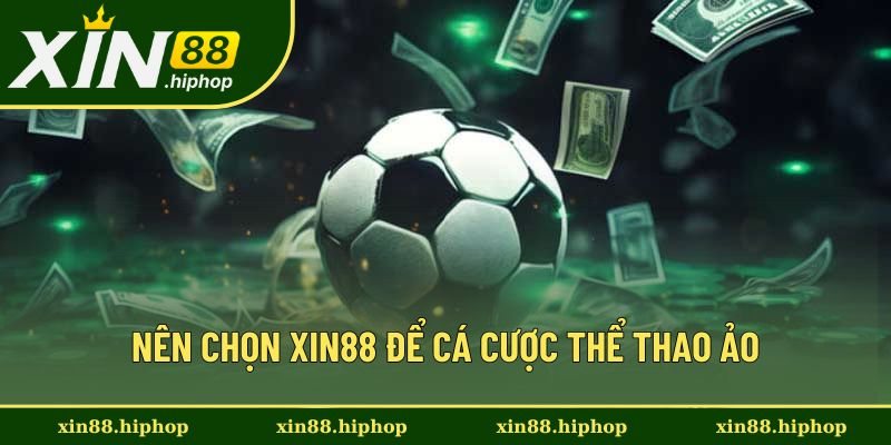 Nên chọn Xin88 để tham gia thể thao ảo