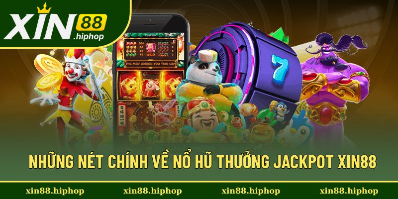 Giới thiệu về nổ hũ thường jackpot XIN88