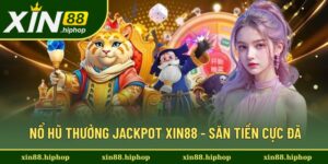 Nổ Hũ Thưởng Jackpot XIN88 - Săn Tiền Online Cực Đã