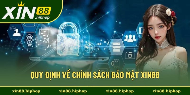 Quy định cụ thể về chính sách bảo mật Xin88