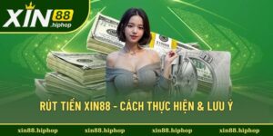 Rút Tiền Xin88 Trong 1 Phút, Tiền Về Tài Khoản Siêu Tốc