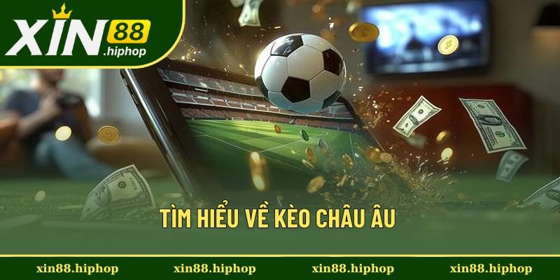 Tìm hiểu về kèo châu Âu