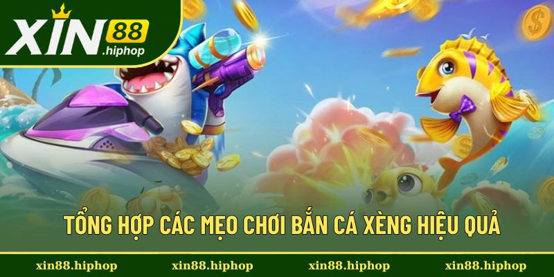 Chia sẻ kinh nghiệm chơi bắn cá Xèng hay