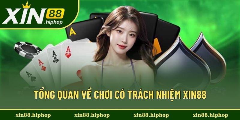 Hiểu tổng quan về chơi có trách nhiệm Xin88