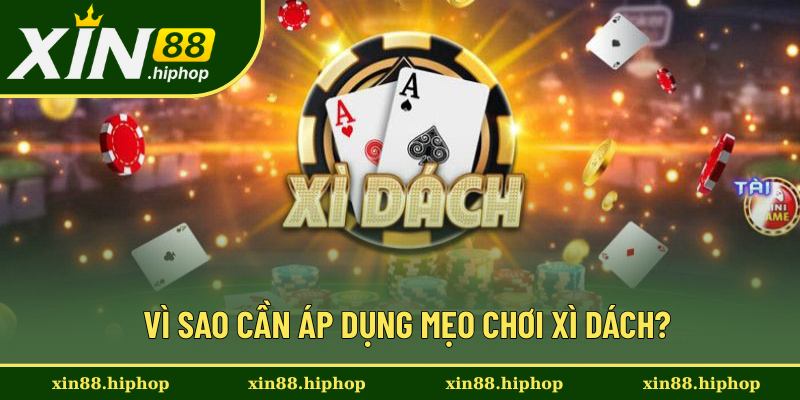 Mẹo Chơi Xì Dách - Bỏ Túi Tuyệt Chiêu Dễ Thắng Từ Cao Thủ 1 Lý do nên áp dụng phương pháp chơi